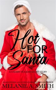Hot for Santa : A Steamy Holiday Romance Short Story cover image