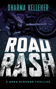Road rash: a shea stevens thriller cover image