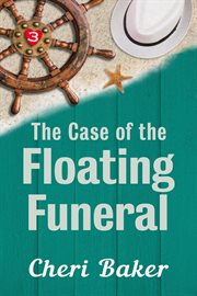 The Case of the Floating Funeral : Ellie Tappet Cruise Ship Mysteries cover image