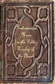 Instrumental music in the public worship of the church cover image