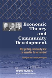 Economic Theory and Community Development : Why Putting Community First Is Essential to Our Survival cover image