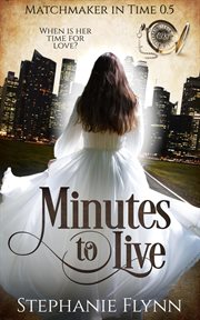 Minutes to live: a steamy protector romantic suspense with time travel : A Steamy Protector Romantic Suspense With Time Travel cover image