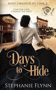 Days to hide: a steamy protector romantic suspense with time travel : A Steamy Protector Romantic Suspense With Time Travel cover image