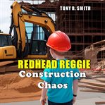 Construction Chaos : Redhead Reggie Adventures cover image