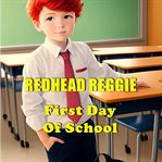 First Day of School : Redhead Reggie Adventures cover image