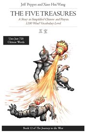 The five treasures: a story in simplified chinese and pinyin, 1200 word vocabulary level : A Story in Simplified Chinese and Pinyin, 1200 Word Vocabulary Level cover image