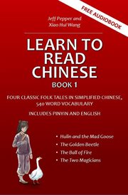 Learn to read chinese, book 1 - four classic folk tales in simplified chinese, 540 word vocabular cover image