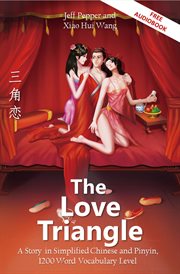 The love triangle : a story in simplified Chinese and Pinyin, 1200 word vocabulary level cover image