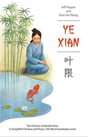 Ye xian: the chinese cinderella story in simplified chinese and pinyin, 450 word vocabulary level cover image