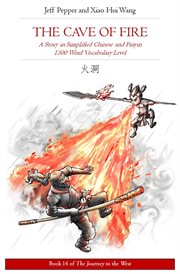 The cave of fire: a story in simplified chinese and pinyin, 1500 word vocabulary level : A Story in Simplified Chinese and Pinyin, 1500 Word Vocabulary Level cover image