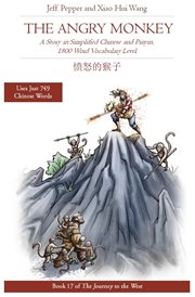 The angry monkey: a story in simplified chinese and pinyin, 1800 word vocabulary level : A Story in Simplified Chinese and Pinyin, 1800 Word Vocabulary Level cover image