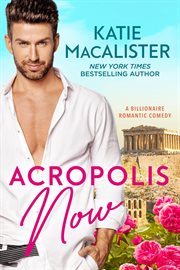 Acropolis now : a billionaire romantic comedy cover image