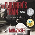 The children's train : a novel : escape on the Kindertransport cover image