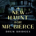 A new haunt for Mr. Bierce : a novel cover image