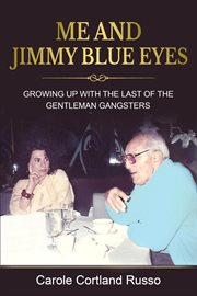 Me and Jimmy Blue Eyes : growing up with the last of the gentleman gangsters cover image
