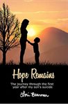 Hope remains. The Journey Through the First Year After My Son's Suicide cover image
