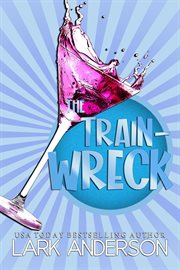 The Trainwreck : Beguiling a Billionaire cover image