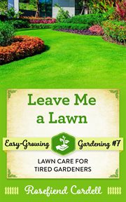 Leave me a lawn : lawn care for tired gardeners cover image
