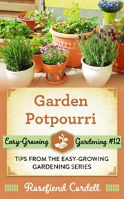 Garden potpourri : gardening tips from the easy-growing gardening series : easy-growing gardening. Vol. 12 cover image