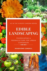 Edible landscaping : foodscaping and permaculture for urban gardeners cover image