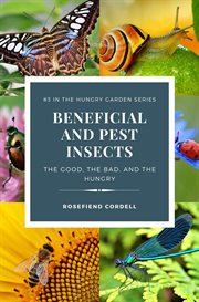 Beneficial and pest insects : the good, the bad, and the hungry cover image