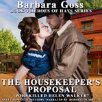 The housekeeper's proposal. Who Killed Helen Walker? cover image