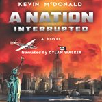 A nation interrupted : a novel cover image