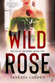 The wild rose : a favorite ballad sung by Miss Love with enthusiastic applause cover image