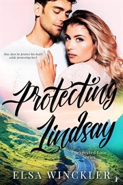 Protecting Lindsay : Unexpected Love cover image