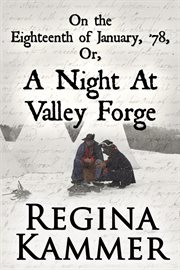 On the Eighteenth of January, '78; Or, a Night at Valley Forge cover image
