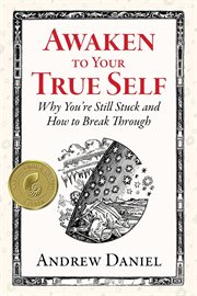 Awaken to your true self : why you're still stuck and how to break through cover image