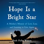 Hope is a bright star : a mother's memoir of love, loss, and learning to live again cover image