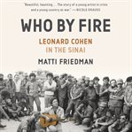 Who by Fire : Leonard Cohen in the Sinai cover image