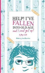 Help!  i've fallen into old age and i can't get up! cover image