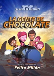 La gente de chocolate : una deliciosa aventura cover image