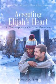 Accepting Elijah's heart : a contemporary Christian romance cover image