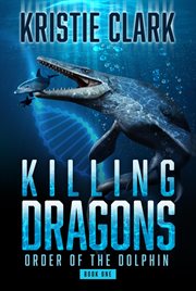 Killing dragons : order of the dolphin book one cover image