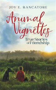 Animal Vignettes: True Stories of Friendship cover image