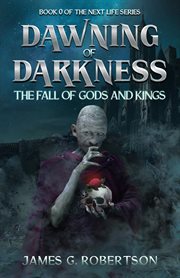 Dawning of Darkness : The Fall of Gods and Kings. Next Life cover image