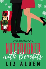 Nutcracker With Benefits : A Holiday Retelling Rom Com cover image