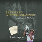 Letters to a future champion : my time with Mr. Pulver cover image