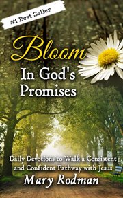 Bloom in god's promises: daily devotions to walk a consistent and confident pathway with jesus cover image