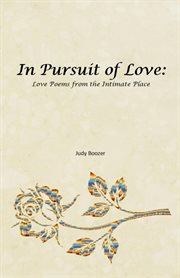 In pursuit of love: love poems from the intimate place : love poems from the intimate place cover image