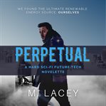 Perpetual. A Hard Sci-Fi Future Tech Novelette cover image