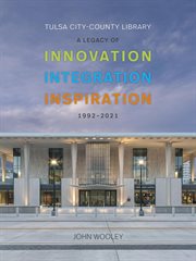 Tulsa City-County Library 1992-2001 : A Legacy of Innovation, Integration, Inspiration cover image