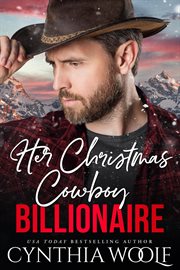 Her Christmas Cowboy Billionaire : Montana Billionaires cover image
