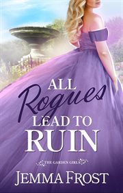 All rogues lead to ruin : The Garden Girls, #1 cover image