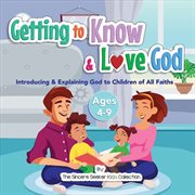 Getting to know & love God : introducing & explaining God to children of all faiths cover image