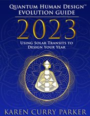 2023 quantum human design evolution guide : using solar transits to design your year cover image