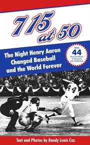 715 at 50 : The Night Henry Aaron Changed Baseball and the World Forever cover image